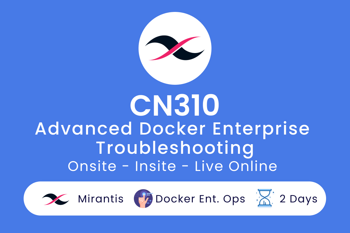 CN310 - Advanced Docker Enterprise Troubleshooting