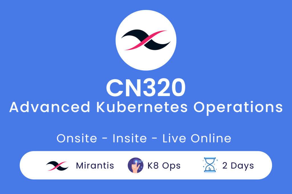 CN320 - Advanced Kubernetes Operations